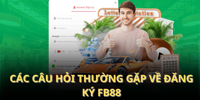 Các câu hỏi thường gặp về đăng ký FB88