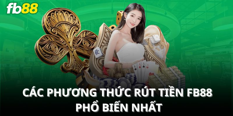 Các phương thức rút tiền FB88 phổ biến nhất