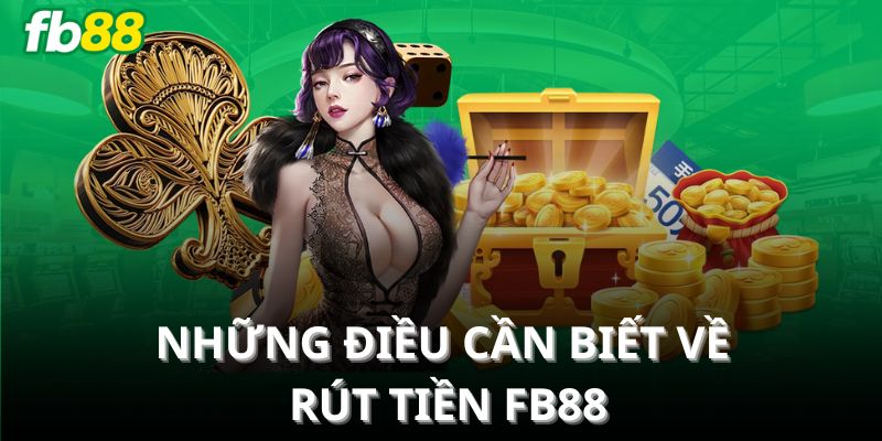 Những điều cần biết về rút tiền FB88