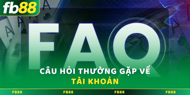 Câu hỏi thường gặp về tài khoản