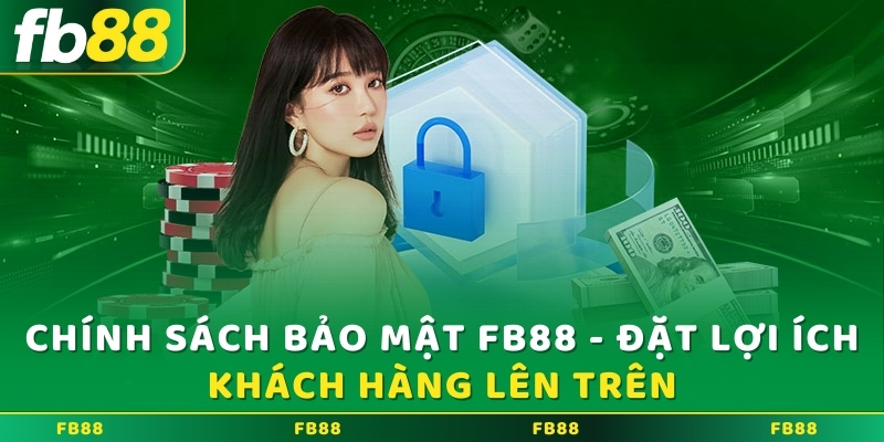 Chính sách bảo mật FB88 - Đặt lợi ích khách hàng lên trên