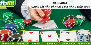 Baccarat - Game bài hấp dẫn có 1 0 2 hàng đầu 2024