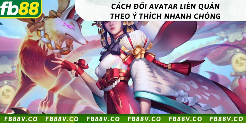 Cách đổi avatar liên quân theo ý thích nhanh chóng