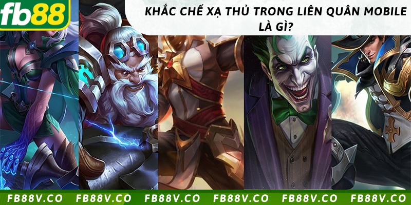 Khắc chế xạ thủ giúp gia tăng cơ hội chiến thắng và kiểm soát thế trận