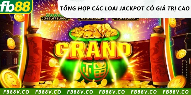 Grand Jackpot là giá trị lớn nhất trong game nổ hũ