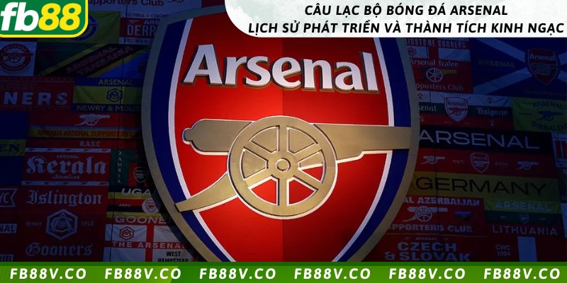 Câu lạc bộ bóng đá Arsenal - Lịch sử phát triển và thành tích kinh ngạc